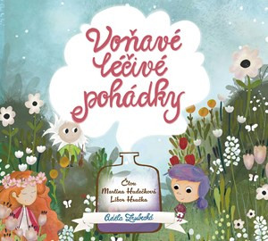 Voňavé léčivé pohádky (audiokniha pro děti) - Martina Hudečková, Adéla Zrubecká, Libor Hruška