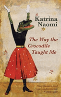 The Way the Crocodile Taught Me -  (Naomi Karina)(Paperback)