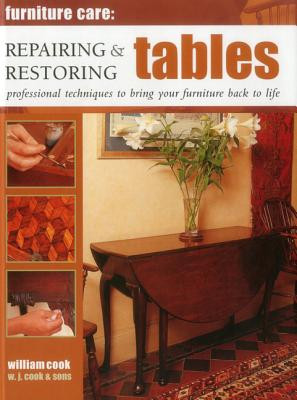 Repairing & Restoring Tables: Professional Techniques to Bring Your Furniture Back to Life -  (Cook William)(Pevná vazba)