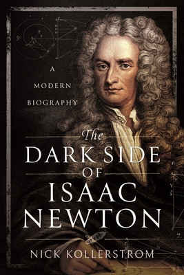 The Dark Side of Isaac Newton: A Modern Biography -  (Kollerstrom Nick)(Paperback)
