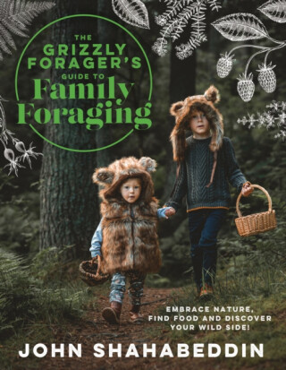 The Grizzly Forager’s Guide to Family Foraging - John Shahabeddin