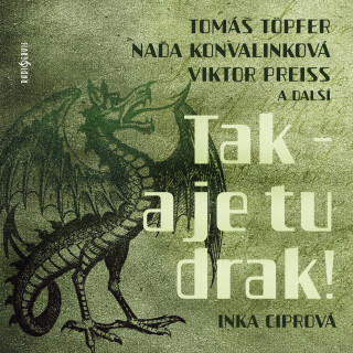 Inka Ciprová: Tak - a je tu drak! - Viktor Preiss, Naďa Konvalinková, Tomáš Töpfer, Jiří Lír, Zdeněk Kutil, Miroslava Hozová, Jiřina Nývltová, Stanisl