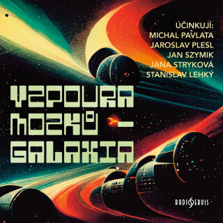 Václav Šorel: Vzpoura mozků - Galaxia - Václav Šorel, Michal Pavlata, Jan Szymik, Jaroslav Plesl, Jana Stryková, Stanislav Lehký - audiokniha