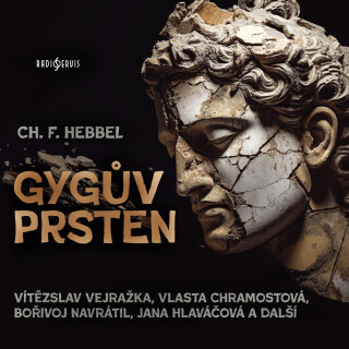 CH. F. Hebbel: Gygův prsten - Vlasta Chramostová, Bořivoj Navrátil, Jana Hlaváčová, Jana Andresíková, Vítězslav Vejražka, Christian Friedrich Hebbel -
