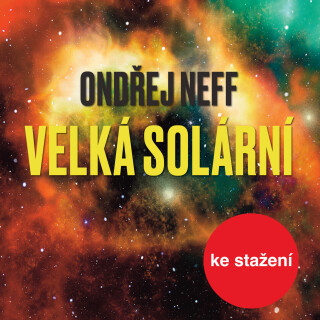 Ondřej Neff: Velká solární - Ondřej Neff, Pavel Soukup, Eduard Cupák, Ladislav Mrkvička, Jan Hartl, Pavel Rímský, Petr Haničinec, Milan Mach, Jana Šul