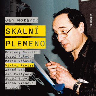 Jan Morávek: Skalní plemeno - Viktor Preiss, Josef Bek, Bořivoj Navrátil, Marie Vášová, Josef Patočka, Jan Faltýnek, Nelly Gaierová, František Hanus,