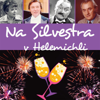 Na Silvestra v Helemichli - Pavel Šrut, Jiří Šašek, Jiřina Bohdalová, Karel Gott, Petr Skoumal, Jiří Sovák, Václav Trégl, Jaroslav Štajnc - audiokniha