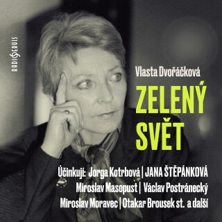 Zelený svět - Jana Štěpánková, Vlasta Dvořáčková, Václav Postránecký, Miroslav Moravec, Jorga Kotrbová, Otakar Brousek, Josef Patočka, Miroslav Masopu