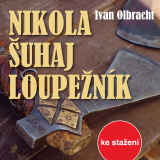 Ivan Olbracht: Nikola Šuhaj loupežník - Jiří Šotola, Ivan Olbracht, Josef Vinklář, Luděk Munzar, Václav Postránecký, Petr Haničinec, Daniela Kolářová,