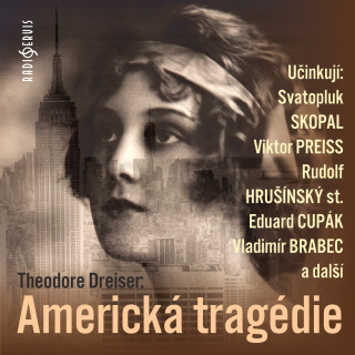 Theodore Dreiser: Americká tragédie - Pavel Soukup, Theodore Dreiser, Viktor Preiss, Rudolf Hrušínský, Jan Strejček, Helena Friedrichová, Svatopluk Sk