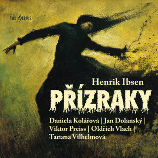 Henrik Ibsen: Přízraky - Henrik Ibsen, Viktor Preiss, Jan Dolanský, Daniela Kolářová, Oldřich Vlach, Tatiana Čecháková Vilhelmová - audiokniha
