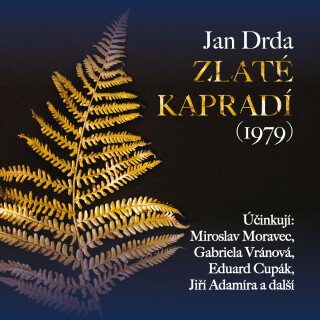 Jan Drda: Zlaté kapradí (1979) - Jan Drda, Gabriela Vránová, Jana Štěpánková, Eduard Cupák, Miroslav Moravec, Martin Štěpánek, Klára Jerneková, Zdeněk