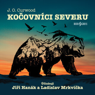 J. O. Curwood: Kočovníci severu - Jiří Hanák, James Oliver Curwood, Ladislav Mrkvička - audiokniha