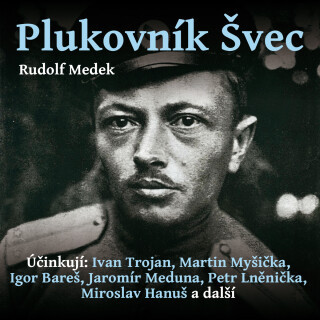 Rudolf Medek: Plukovník Švec - Miroslav Hanuš, Rudolf Medek, Jiří Hromada, Ivan Trojan, Martin Myšička, Petr Lněnička, Jaromír Meduna, Igor Bareš, Ond