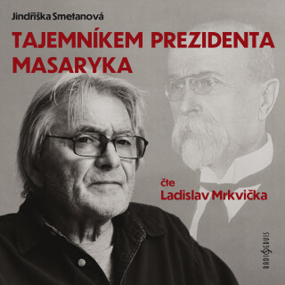 Jindřiška Smetanová: Tajemníkem prezidenta Masaryka - Jindřiška Smetanová, Ladislav Mrkvička, Antonín Schenk - audiokniha