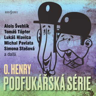 O. Henry: Podfukářská série - O. Henry, Josef Vinklář, Simona Stašová, Petr Pelzer, Alois Švehlík, Dana Syslová, Tomáš Töpfer, Antonín Hardt - audiokn
