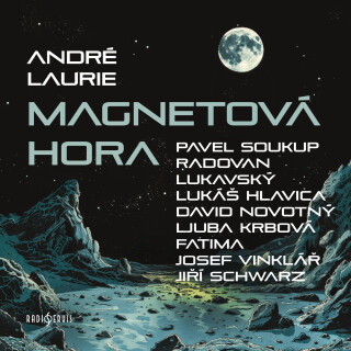 André Laurie: Magnetová hora - Radovan Lukavský, Josef Vinklář, Pavel Soukup, Lukáš Hlavica, André Laurie, David Novotný, Dimitrij Dudík - audiokniha
