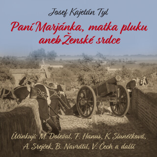 J.K.Tyl: Paní Marjánka, matka pluku aneb Ženské srdce - Josef Kajetán Tyl, Alfred Strejček, Bořivoj Navrátil, Miroslav Doležal, Karolina Slunéčková, F