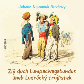 Johann Nepomuk Nestroy: Zlý duch Lumpacivagabundus aneb Ludrácký trojlístek - Zdeněk Martínek, Vladimír Brabec, Taťjana Medvecká, Johann Nepomuk Nestr