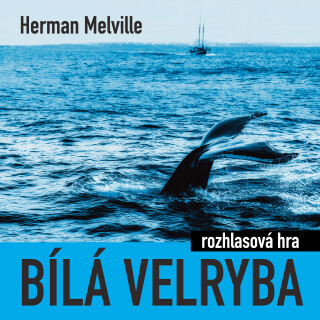 Herman Melville: Bílá velryba (rozhlasová hra) - Herman Melville, Jiří Schwarz, Vladimír Brabec, Aleš Procházka, Pavel Rímský, Ilja Racek, Martin Štěp