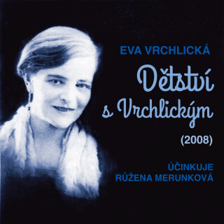 Eva Vrchlická: Dětství s Vrchlickým (2008) - Růžena Merunková, Eva Vrchlická - audiokniha