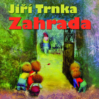 Jiří Trnka: Zahrada - Jiří Trnka, Karel Höger - audiokniha