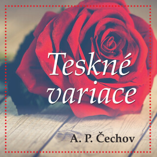 A.P.Čechov: Teskné variace - Jiří Krampol, Jana Preissová, Otakar Brousek, Oldřich Vlach, Josef Chvalina, Jiří Pleskot - audiokniha