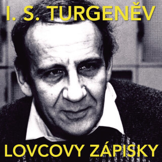 I.S.Turgeněv: Lovcovy zápisky - Ivan Sergejevič Turgeněv, Miroslav Moravec, Růžena Merunková, Jaroslav Moučka, Vladimír Hlavatý, Josef Větrovec, Josef