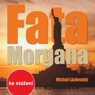 Michal Lázňovský: Fata Morgana - Jan Šťastný, Viktor Preiss, Taťjana Medvecká, Michal Lázňovský, Lenka Vlasáková, Jakub Žáček, Petr Šplíchal - audiokn