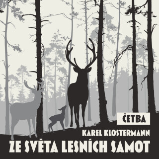 Karel Klostermann: Ze světa lesních samot (četba) - Karel Klostermann, Jaroslav Konečný - audiokniha
