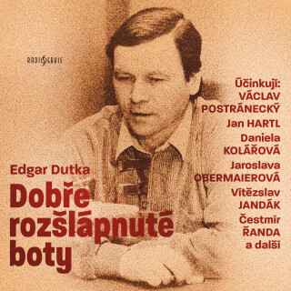 Edgar Dutka: Dobře rozšlápnuté boty - Edgar Dutka, Václav Postránecký, Jaroslava Pokorná, Jan Hartl, Lenka Holas Kořínková, Daniela Kolářová, Čestmír