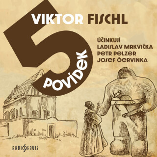 Viktor Fischl: Pět povídek - Viktor Fischl, Ladislav Mrkvička, Josef Červinka, Petr Pelzer - audiokniha
