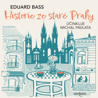 Eduard Bass: Historie ze staré Prahy - Eduard Bass, Michal Pavlata - audiokniha