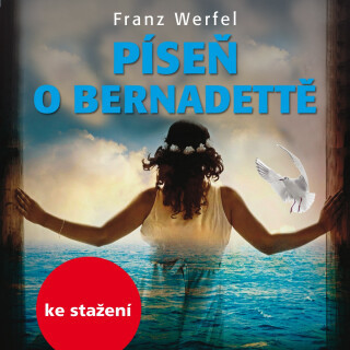 Franz Werfel: Píseň o Bernadettě - Franz Werfel, Eduard Cupák, Jan Hartl, Jana Preissová, Klára Jirsáková - audiokniha