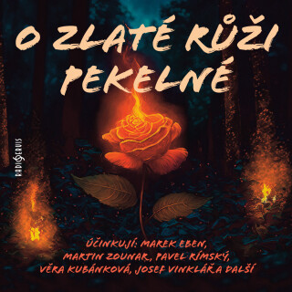 O zlaté růži pekelné - Božena Němcová, Marek Eben, Jarmila Turnovská, Josef Vinklář, Pavel Rímský, Martin Zounar, Věra Kubánková, Antonín Hardt - audi