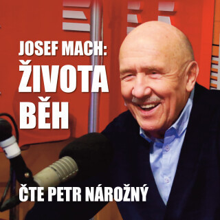 Josef Mach: Života běh - Josef Mach, Petr Nárožný - audiokniha
