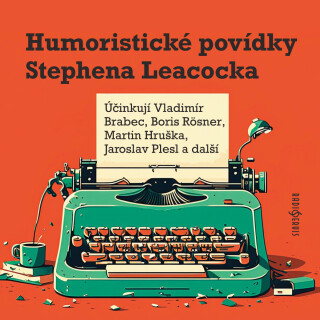 Humoristické povídky Stephena Leacocka - Jan Dvořák, Stephen Leacock, Vladimír Brabec, Boris Rösner, Martin Hruška, Jaroslav Plesl - audiokniha