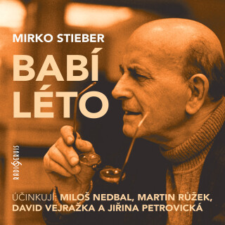 Mirko Stieber: Babí léto - Stieber Mirko, Martin Růžek, Miloš Nedbal, Milena Steinmasslová, Jiřina Petrovická, David Vejražka - audiokniha