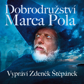 Dobrodružství Marca Pola - Zdeněk Štěpánek, Karel Weinlich, Zdeněk Vavřík - audiokniha
