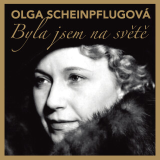 Olga Scheinpflugová: Byla jsem na světě - Olga Scheinpflugová, Zora Rozsypalová - audiokniha