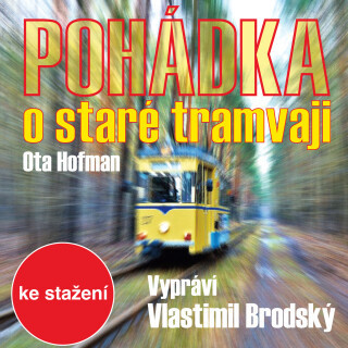 Ota Hofman: Pohádka o staré tramvaji - Ota Hofman, Vlastimil Brodský - audiokniha