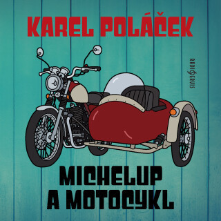 Karel Poláček: Michelup a motocykl - Karel Poláček, Rudolf Deyl, Josef Červinka, Rudolf Pellar, Václav Voska, Jaromír Spal, Milan Mach, Bedřich Bobek