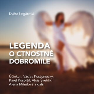 Květa Legátová: Legenda o ctnostné Dobromile - Karel Pospíšil, Václav Postránecký, Květa Legátová, Alena Mihulová, Alois Švehlík - audiokniha