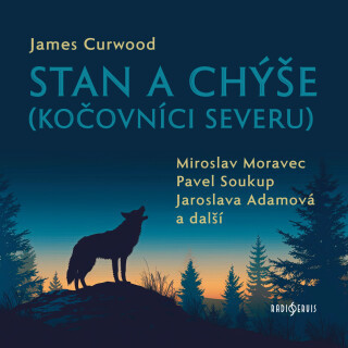 James Curwood: Stan a chýše (Kočovníci severu) - Zdenka Procházková, James Oliver Curwood, Pavel Soukup, Miroslav Moravec, Ota Sklenčka, Miroslava Hoz