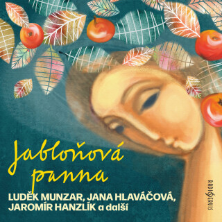 Jabloňová panna - Jaromír Hanzlík, František Pavlíček, Luděk Munzar, Jana Hlaváčová, Josef Patočka, Sylva Sequensová, Miroslava Hozová - audiokniha