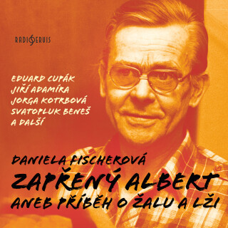 Daniela Fischerová: Zapřený Albert aneb Příběh o žalu a lži - Daniela Fischerová, Svatopluk Beneš, Fialková Drahomíra, Eduard Cupák, Jiří Adamíra, Han