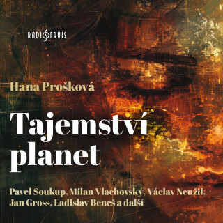 Hana Prošková: Tajemství planet - Hana Prošková, Pavel Soukup, Václav Neužil, Monika Švábová, Milan Vlachovský - audiokniha