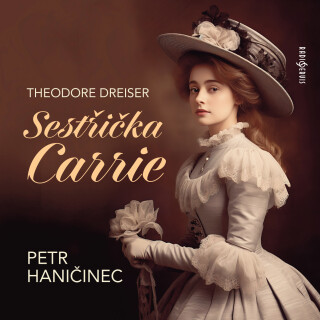 Theodore Dreiser: Sestřička Carrie - Theodore Dreiser, Petr Haničinec - audiokniha