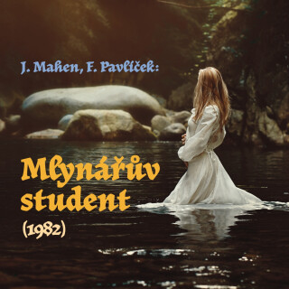 J. Mahen, F. Pavlíček: Mlynářův student (1982) - František Pavlíček, Ladislav Mrkvička, Jaroslava Adamová, Jiří Mahen, Ota Sklenčka, Ivan Luťanský - a