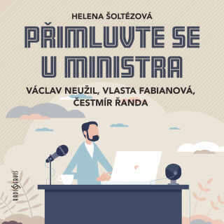 Helena Šoltézová: Přimluvte se u ministra - Pavel Pavlovský, Jiří Samek, Monika Švábová, Ivan Gübel, Helena Šoltészová, Čestmír Řanda, Ilona Vaňková,